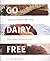 Go Dairy Free: The Guide and Cookbook for Milk Allergies