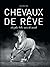Chevaux de rêves - Les plus belles races du monde