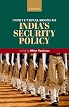 Institutional Roots of India's Security Policy Institutional Roots of India's Security Policy