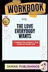 WORKBOOK FOR THE LOVE EVERYBODY WANTS: What You're Looking For Is Already Yours: An Implementation guide to Madison Prewett Troutt's Book (EXECUTIVE COMPANION GUIDES)