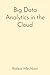 Big Data Analytics in the Cloud