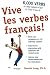 Vive les verbes fran?ais!: ...