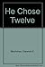 He Chose Twelve by Clarence E. MacArtney (1993-02-03)