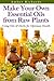 (Make Your Own Essential Oils from Raw Plants: Using Oils & Herbs for Optimum Health) [By: Richards, Amber] [Oct, 2014]