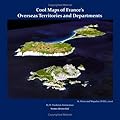 Cool Maps of France's Overseas Territories and Departments by W. Frederick Zimmerman