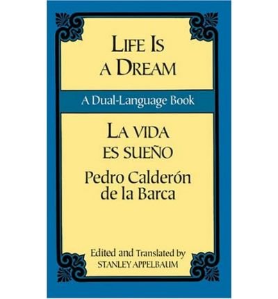 (LIFE IS A DREAM/LA VIDA ES SUENO: A DUAL-LANGUAGE BOOK) BY de La Barca, Pedro Calderon