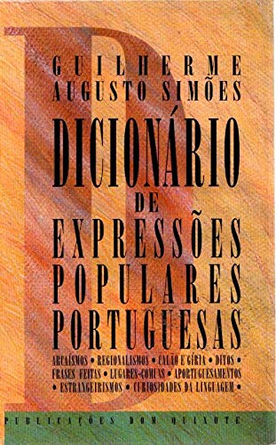Dicionário de expressões populares portuguesas: Arcaísmos, regionalismos, calão e gíria, ditos, frases feitas, lugares comuns, aportuguesamentos, ... Dom Quixote) (Portuguese Edition)