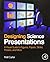Designing Science Presentations: A Visual Guide to Figures, Papers, Slides, Posters, and More by Carter, Matt (2013) Paperback