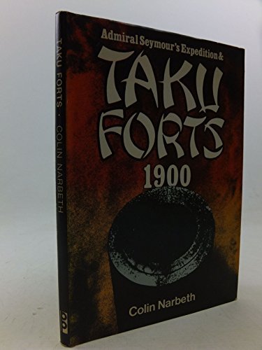 Admiral Seymour's Expedition and Taku Forts, 1900 by Colin Narbeth (1980-10-06)