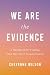 We Are the Evidence: A Hand...