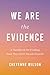 We Are the Evidence by Cheyenne      Wilson