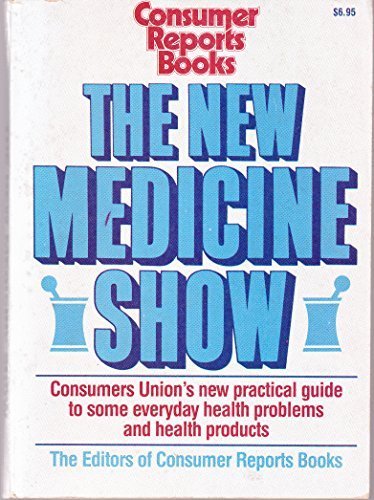 The New Medicine Show: Consumers Union's Practical Guide to Some Everyday Health Problems and Health Products by Consumer Reports Books (1989-05-03)