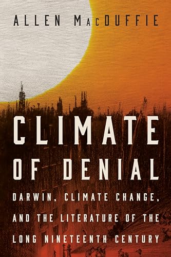 Climate of Denial: Darwin, Climate Change, and the Literature of the Long Nineteenth Century (Paperback)