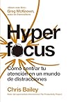 Hyperfocus (2ª ed): Cómo centrar tu atención en un mundo de distracciones (Spanish Edition)
