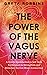The Power of the Vagus Nerve by Greta Robbins