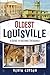 Oldest Louisville: A Guide ...