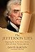 THE JEFFERSON LIES: EXPOSING THE MYTHS YOU'VE ALWAYS BELIEVED ABOUT THOMAS JEFFERSON (HARDCOVER)