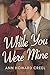 While You Were Mine by Ann Howard Creel (2016-04-01)