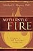 Authentic Fire: A Response to John MacArthur's Strange Fire by Michael L. Brown (2015-07-07)