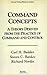 Command Concepts: A Theory Derived From The Practice Of Command and Control 1st Edition by Bankes, Steven C.; Builder, Carl H.; Nordin, Richard published by Rand Publishing