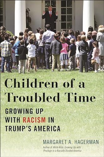Children of a Troubled Time: Growing Up with Racism in Trump's America (Hardcover)