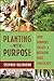 Planting With Purpose: How ...