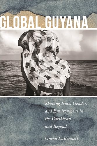 Global Guyana: Shaping Race, Gender, and Environment in the Caribbean and Beyond (Paperback)