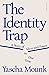 The Identity Trap by Yascha Mounk