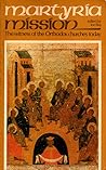 Martyria/Mission: The Witness of the Orthodox Churches Today Martyria/Mission: The Witness of the Orthodox Churches Today