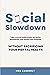 Social Slowdown: Take a social media break, set better boundaries, and market your business without sacrificing your mental health