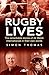 Rugby Lives by Simon Thomas