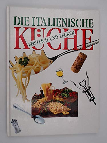 Die italienische Küche. Köstlich und lecker. Mit über 150 Rezepten (Hardcover)