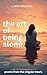 The Art of Being Alone by Ava Tolliver