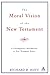 The Moral Vision of the New Testament: A Contemporary Introduction To New Testament Ethics by Richard B. Hays (1997-02-01)
