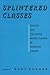 Splintered Classes: Politics and the Lower Middle Classes in Interwar Europe (1990-10-03)