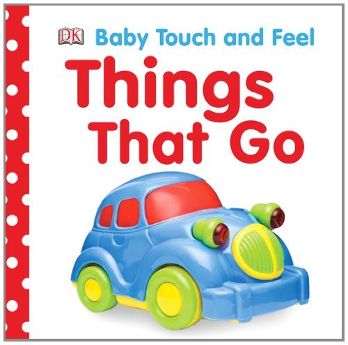 Baby Touch and Feel: Things That Go (BABY TOUCH & FEEL) [Board book] [2009] (Author) DK Publishing