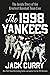 The 1998 Yankees: The Inside Story of the Greatest Baseball Team Ever