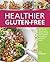 [Healthier Gluten-Free: All...