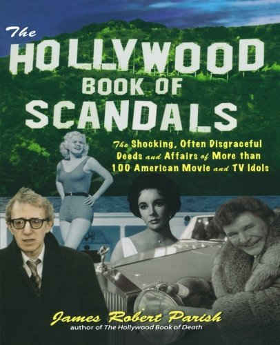 [The Hollywood Book of Scandals : The Shocking, Often Disgraceful Deeds and Affairs of Over 100 American Movie and TV Idols] [By: Parish, James] [May, 2004] (Paperback)