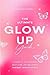 The Utimate Glow Up Guide: A Guide to Self Growth, Self Care, and Becoming the Best Version of You