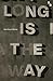 Long Is the Way