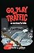 GO PLAY IN TRAFFIC by Michelle A. Gabow
