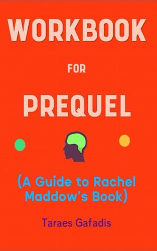 Workbook for Prequel By Rachel Maddow: Your Powerful Guide on Winning the American Fight against Fascism, Suppression, Dictatorship and Vices (Paperback)