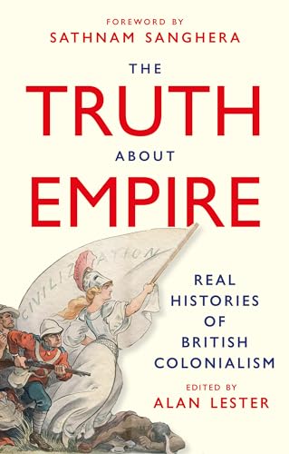 The Truth about Empire: Real Histories of British Colonialism (Kindle Edition)