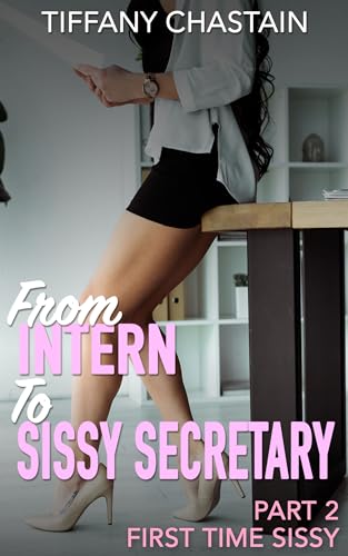 From Intern to Sissy Secretary Part 2: First Time Sissy (Kindle Edition)