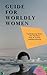 Guide for Worldly Women: Co...