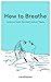How to Breathe: Lessons fro...