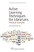Active Learning Techniques for Librarians: Practical Examples (Chandos Information Professional Series) by Andrew Walsh (2010-09-15)