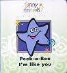 Peek-a-Boo I'm Like You Peek-a-Boo I'm Like You