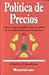 Politica De Precios: Como Crear El Maximo Valor a Traves De Una Fijacion De Precios Efectiva